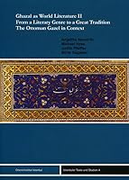 Ghazal as World Literature II. from a Literary Genre to a Great Tradition. the Ottoman Gazel in Context 3899134796 Book Cover