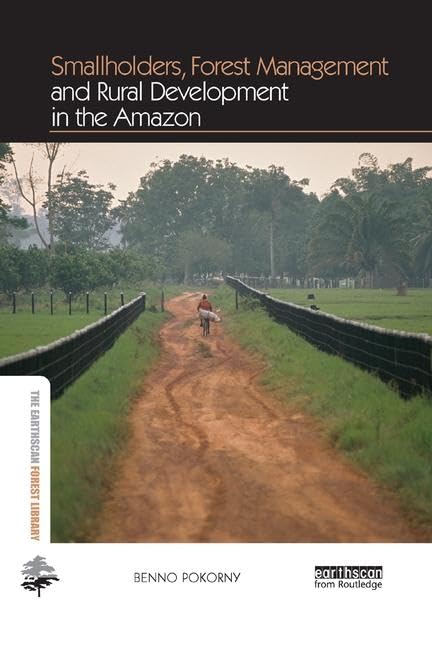 Smallholders, Forest Management and Rural Development in the Amazon (The Earthscan Forest Library)      1st Edition