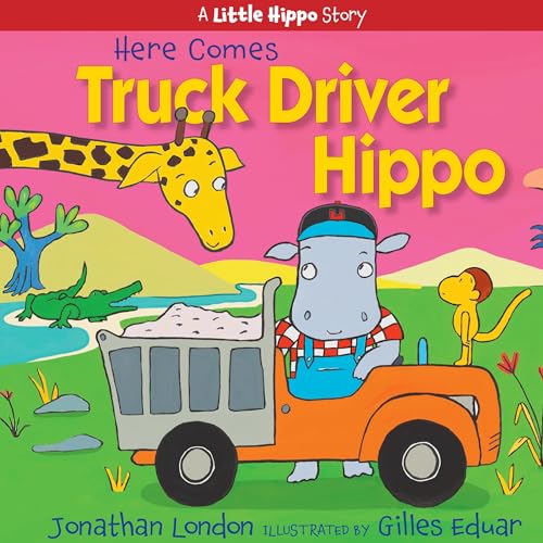 Here Comes Truck Driver Hippo (A Little Hippo Story)
