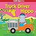 Here Comes Truck Driver Hippo (A Little Hippo Story)