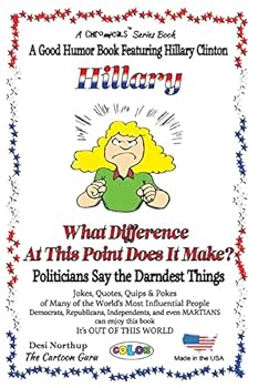 Paperback HILLARY - What Difference at this Point Does It Make?: Politicians Say the Darndest Things - in FULL COLOR Book