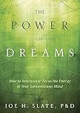 The Power of Dreams: How to Interpret & Focus the Energy of Your Subconscious Mind