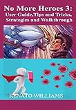  No More Heroes 3: User Guide, Tips and Tricks, Strategies and Walkthrough: Beginner To Expert Guide With All The Tips and Tricks You Need From Scratch To Finish (English Edition)