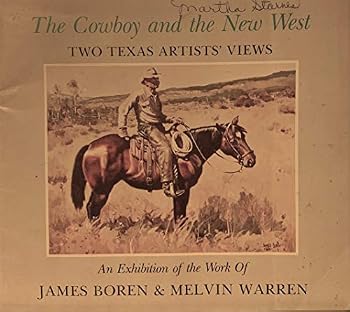 The Cowboy and the New West; Two Texas Artists' Views an Exhibition of the Work of James Boren & Melvin Warren