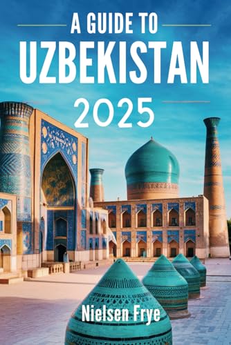 A Guide to Uzbekistan 2025: Your Journey Through the Heart of the Silk Road