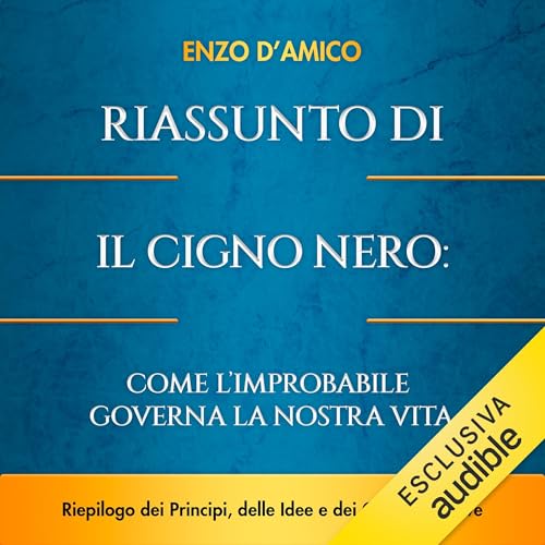 Couverture de Riassunto di Il Cigno Nero: Come l'Improbabile Governa la Nostra Vita