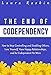 Codependency: The End of Codependency: How to Stop Controlling and Enabling Others, Love Yourself, Have Happy Relationships, and be Codependent No More
