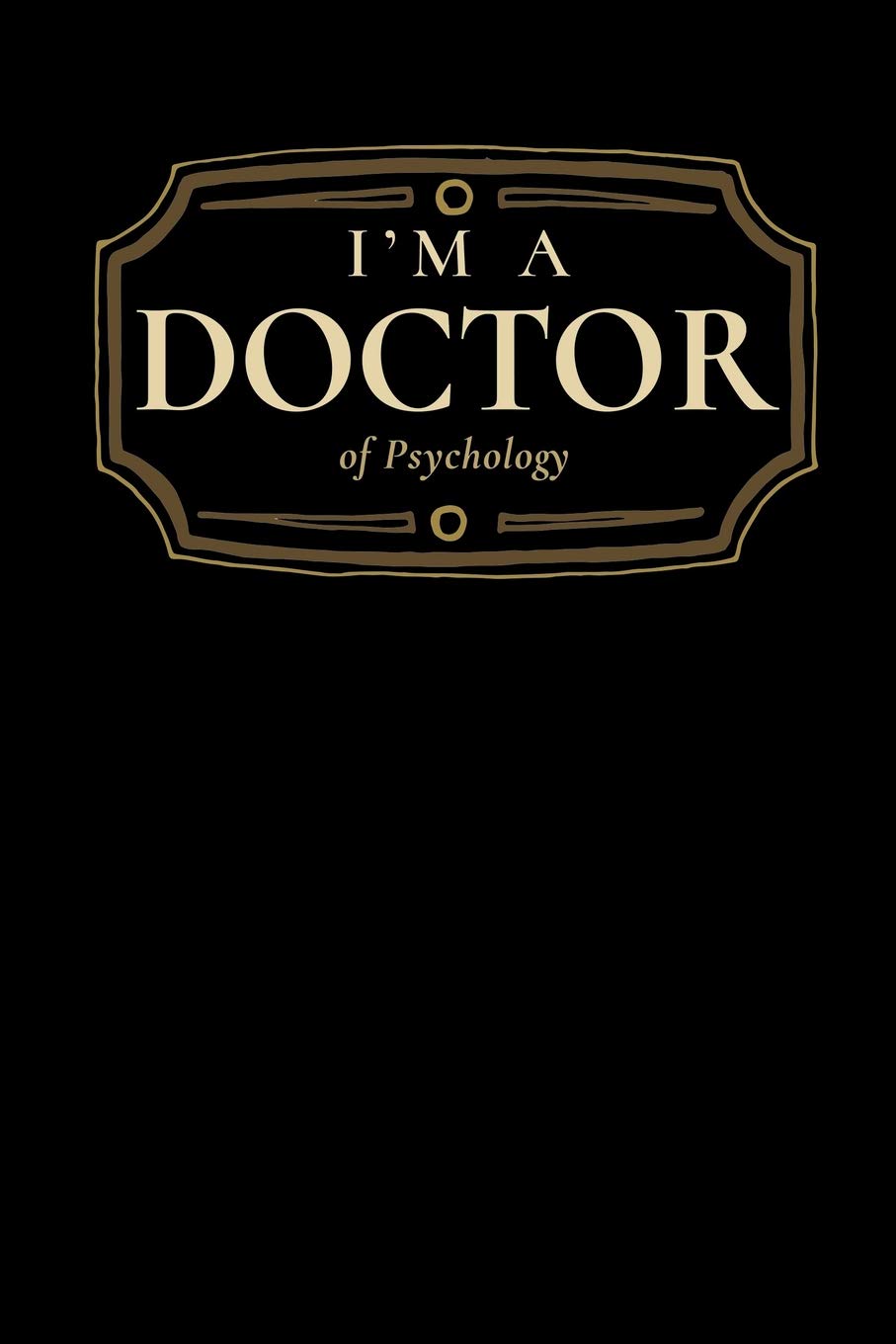 I'm a Doctor of Psychology: Blank Lined Journal