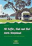 Mit Koffer, Kind und Kiwi durch Neuseeland: Unsere Elternzeit – Erfahrungen und Tipps