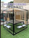  Metal Working Journal. Personal Project Diary For Metal Worker & Blacksmith. Record Traditional And Contemporary Metalworking Techniques For Diy ... Tool To Keep Track Of Metalworking Project
