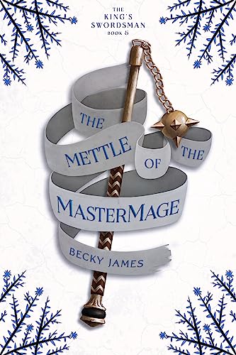 The Mettle of the Master Mage by Becky James, book 5 in the King's Swordsman, SPFBO 9 series. Sword and sorcery fantasy.
