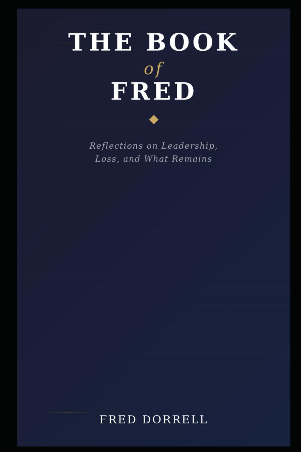 The Book of Fred: Reflections on Leadership, Loss, and What Remains