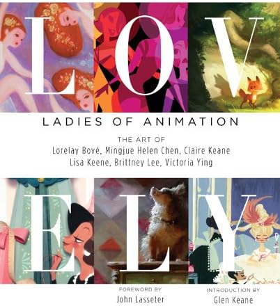 Lovely: Ladies of Animation: The Art of Lorelay Bove, Brittney Lee, Claire Keane, Lisa Keene, Victoria Ying and Helen Chen