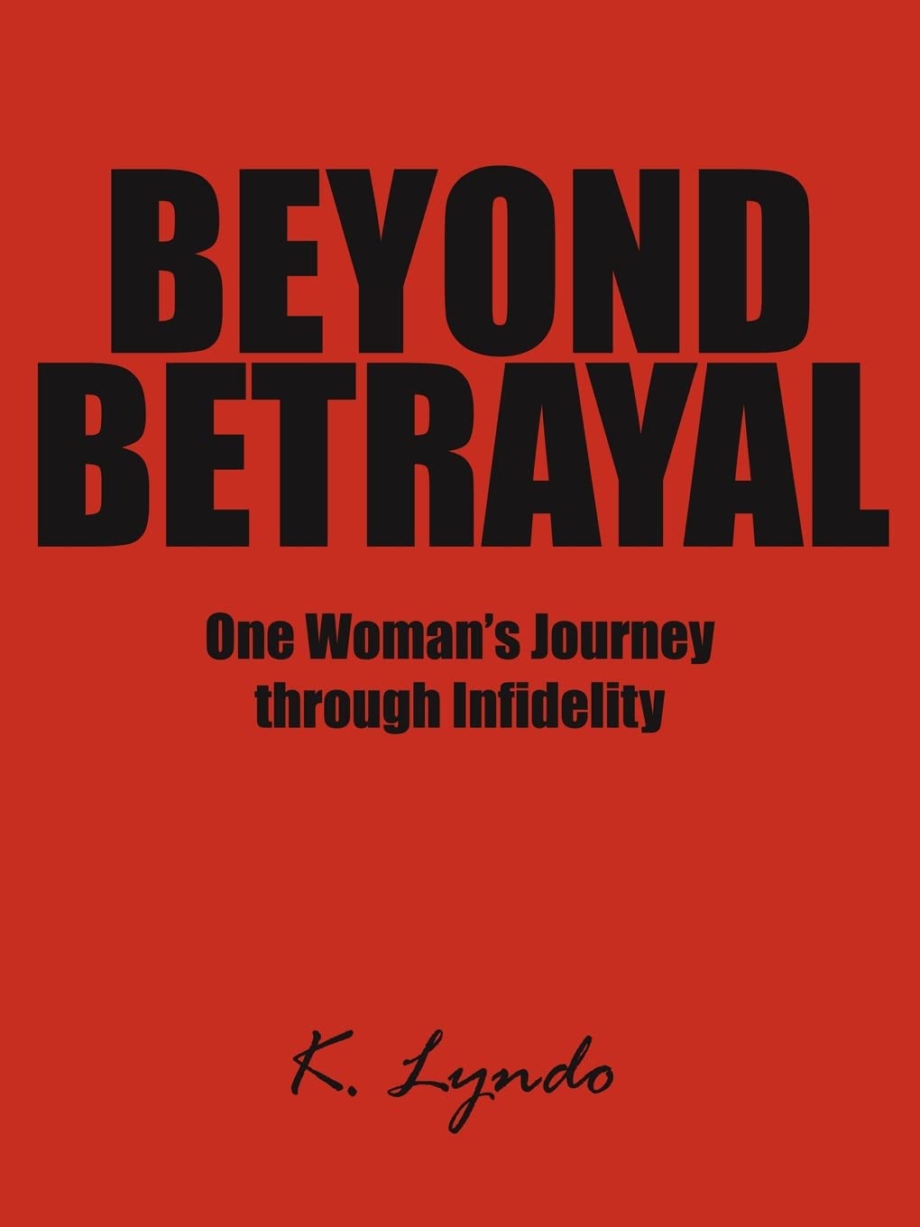Beyond Betrayal: One Woman's Journey through Infidelity