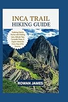 INCA TRAIL HIKING GUIDE: "Trekking Machu Picchu with Parking Lists, Campsite Maps, & Expert Advice for Every Step of the Journey" B0F5X3W58H Book Cover