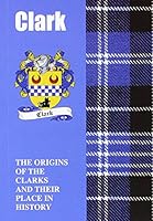 Clark: The Origins of the Clarks and Their Place in History 1852172908 Book Cover