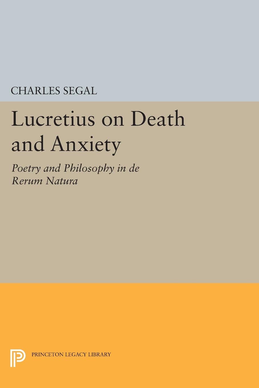 Lucretius on Death and Anxiety: Poetry and Philosophy in DE RERUM NATURA (Princeton Legacy Library): 1110