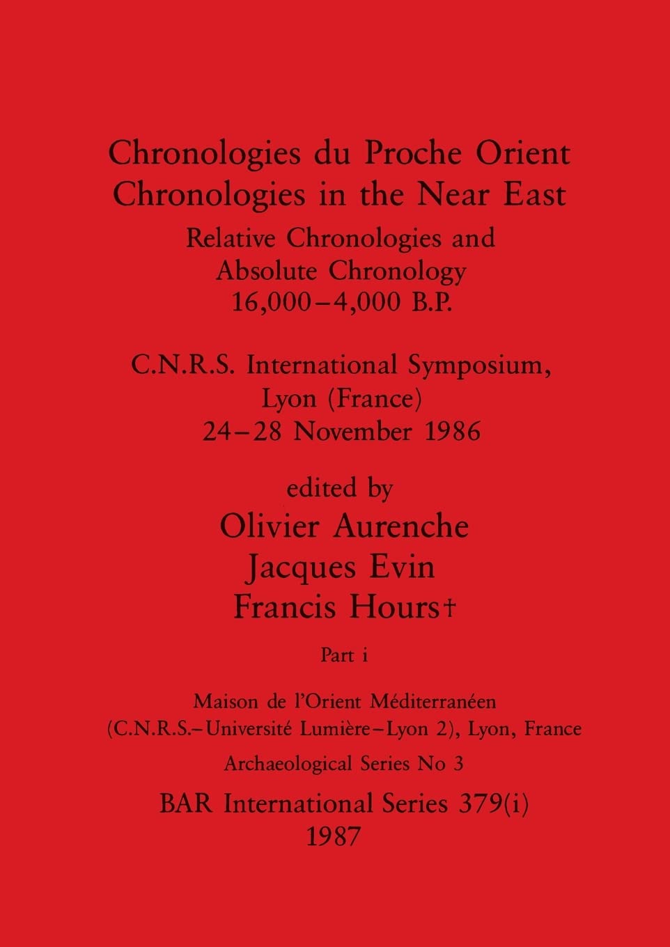 Chronologies du Proche Orient / Chronologies in the Near East, Part i: Relative Chronologies and Absolute Chronology, 16,000-4,000 B.P.. C.N.R.S. ... Lyon (France) 24-28 November 1986: 379