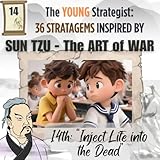 14th Inject Life into the Dead: The YOUNG Strategist: 36 Stratagems Inspired by SUN TZU (SUN TZU for Teens - The ART of WAR) (English Edition)