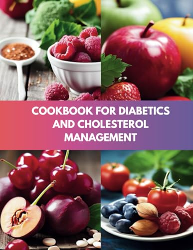 Cookbook For Diabetics and Cholesterol Management : 110+ Delicious Meals to Balance Blood Sugar and Cardiovascular Wellness