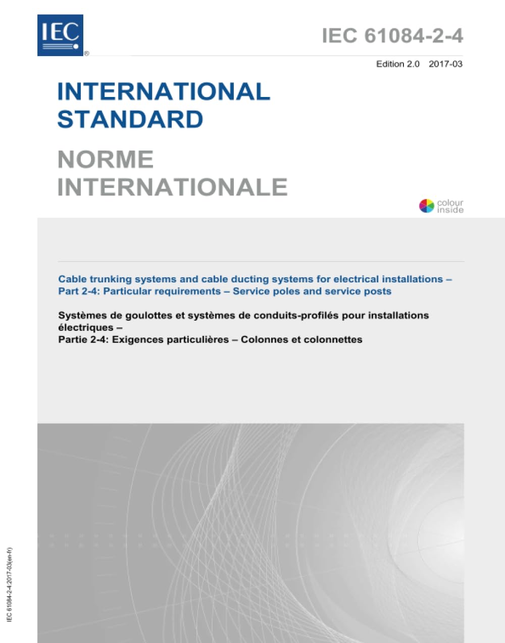 IEC 61084-2-4 Ed. 2.0 b:2017, Seconda Edizione: Sistemi di canalina per cavi e sistemi di canalizzazione per impianti elettrici - Parte 2-4: Requisiti particolari - Pali di servizio e posti di