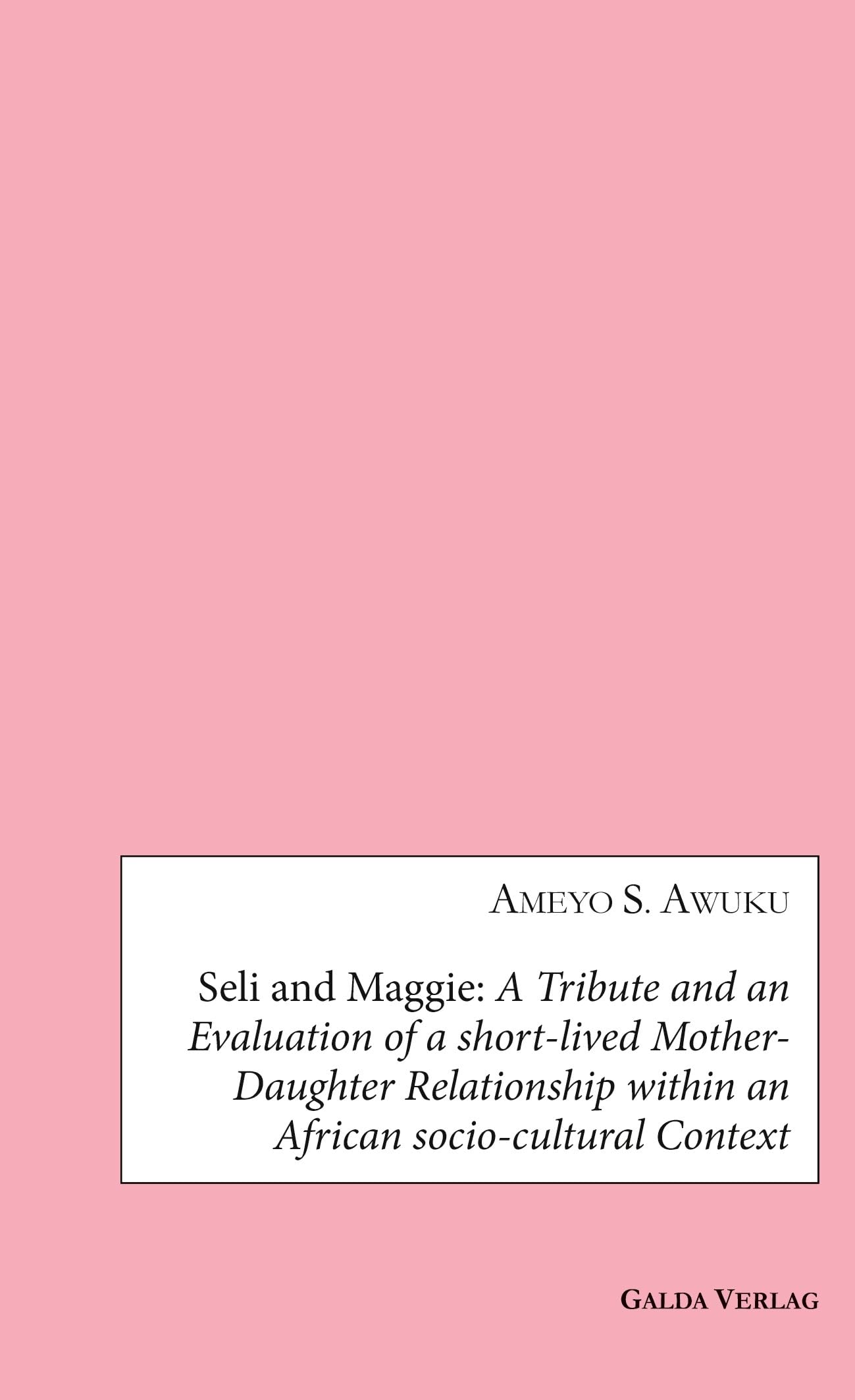 Seli and Maggie: A Tribute and an Evaluation of a short-lived Mother-Daughter Relationship within an African socio-cultural Context
