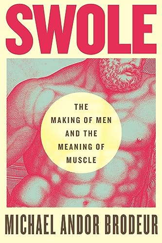 Swole: The Making of Men and the Meaning of Muscle