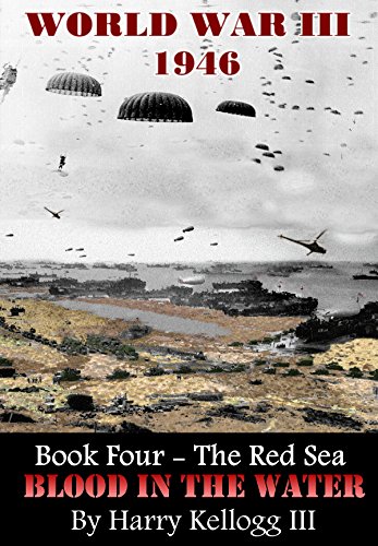 world water wars - World War Three 1946 - Book Four - The Red Sea - Blood in the Water: The Red Sea - Blood in the Water