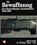  Die Fahrzeuge, Flugzeuge, Uniformen und Waffen des österreichischen Bundesheeres von 1918 - heute: Die Fahrzeuge, Flugzeuge, Uniformen und Waffen des ... des österreichischen Bundesheeres 1918-1988