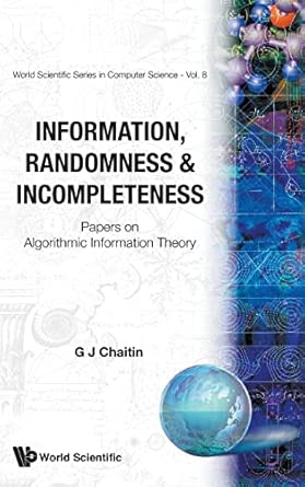 Information, Randomness & Incompleteness: Papers On Algorithmic Information Theory: 8 book cover