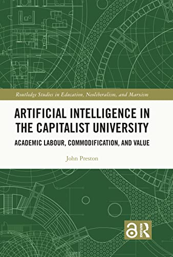 Artificial Intelligence in the Capitalist University: Academic Labour, Commodification, and Value (Routledge Studies in Education, Neoliberalism, and Marxism, 26) view 2