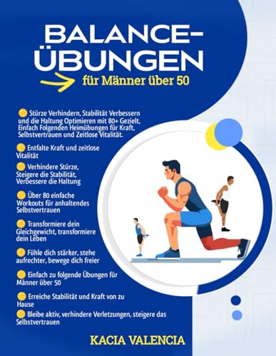 Balance übungen für Männer über 50: Verhindern Sie Stürze, verbessern Sie Ihre Stabilität und Ihre Körperhaltung mit über 80 gezielten, leicht zu ... (Die ultimative Fitnessserie für Männer)