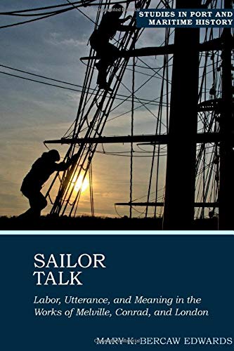 Sailor Talk: Labor, Utterance, and Meaning in the Works of Melville, Conrad, and London (Studies in Port and Maritime History LUP)