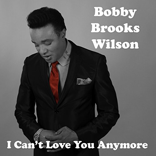 Play I Can't Love You Anymore EP by Bobby Brooks Wilson on Amazon Music