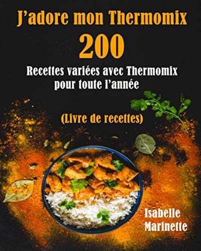 Télécharger J’adore mon Thermomix: 200 Recettes variées avec Thermomix pour toute l’année (Livre de recett PDF Ebook En Ligne
