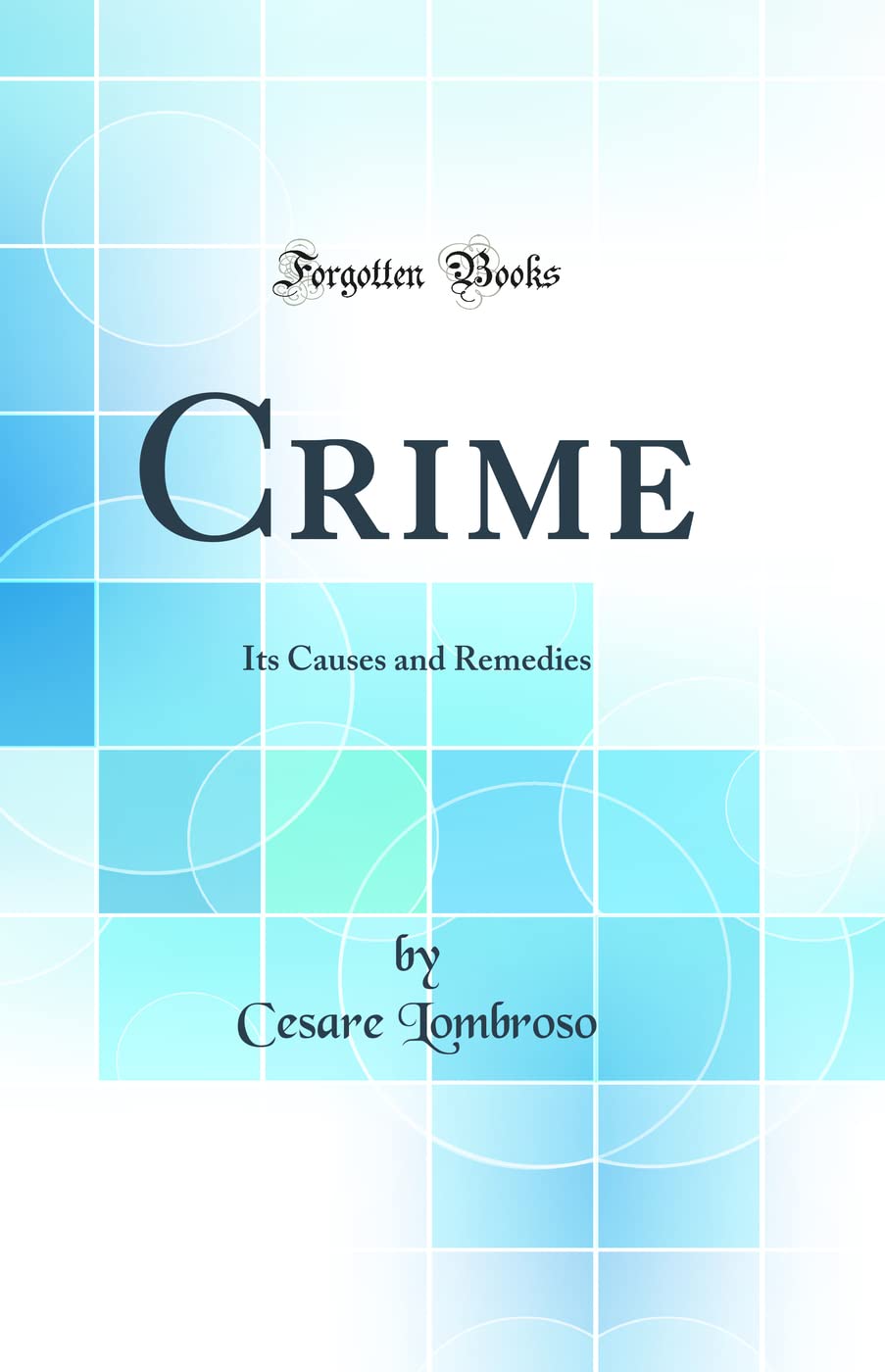 Crime: Its Causes and Remedies (Classic Reprint)