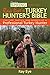 Ray Eye's Turkey Hunting Bible: The Tips, Tactics, and Secrets of a Professional Turkey Hunter