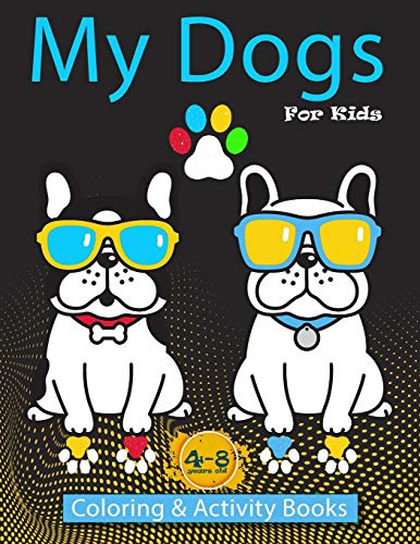 My Dogs Coloring & Activity Books For Kids 4-8 years old: Kids Activity Books , coloring pages , Dot to Dot, maze , and More...