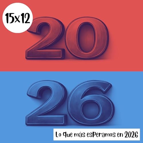 s15e12: Lo que m&aacute;s esperamos en 2026