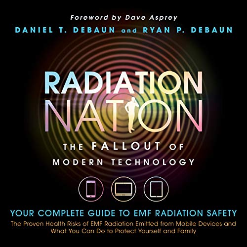Amazon Com Radiation Nation The Fallout Of Modern Technology Complete Guide To Emf Protection Proven Health Risks Of Emf Radiation And What You Can Do To Protect Yourself Family Audible Audio