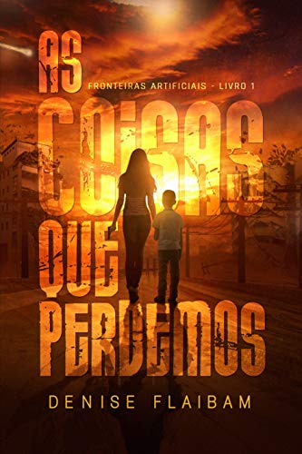 As Coisas que Perdemos (Fronteiras Artificiais Livro 1)