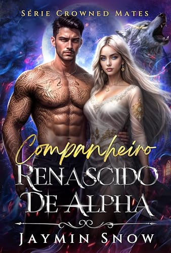 Companheiro Renascido de Alpha: Um Romance Secreto de Bebês Paranormais de Lobisomens Rejeitados (Série Crowned Mates Livro 2)