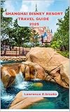 SHANGHAI DISNEY RESORT TRAVEL GUIDE 2025 (Echoes from the Ridge Book 29)