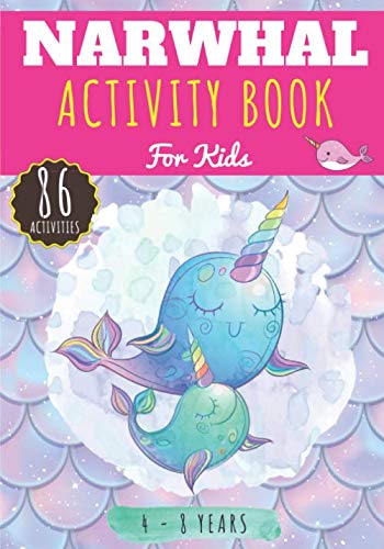 Narwhal Activity Book: For Kids 4-8 Years | 86 Cute Activities, Games and Puzzles to Learn with fun on Unique Narwhals, The Unicorn of the Sea, Magic ... | Coloring, Maze, Word Search & more.
