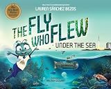 The Fly Who Flew Under the Sea (The Fly Who Flew Series)