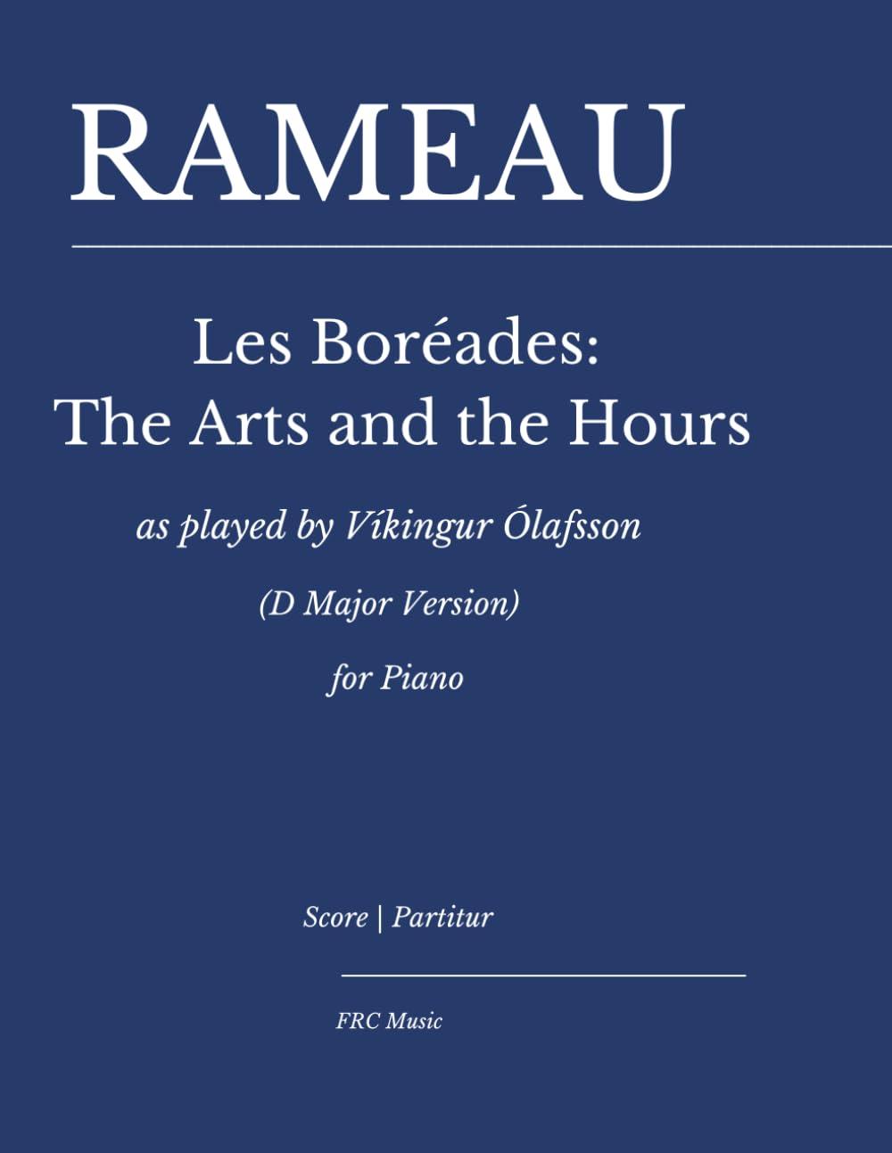 Rameau — Les Boréades: The Arts and the Hours: as interpreted by Víkingur Ólafsson (D Major Version) for piano: 5 (FRC Music Edition - Piano Performance Series)