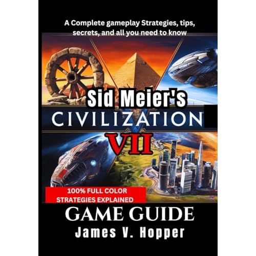 Sid Meier's Civilization VII Guide: A Complete gameplay Strategies, tips, secrets, and all you need to know (Gaming Atlas)