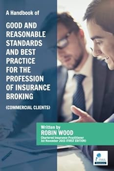 Paperback A Handbook of Good & Reasonable Standards And Best Practice for the Profession of Insurance Broking (Commercial Clients) Book