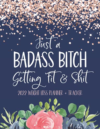 Just A Badass Bitch Getting Fit & Shit: 2022 Weight Loss Planner + Tracker: 2022 Monthly Planner Weight Loss |...
