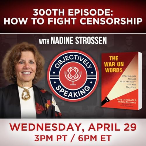 300th Episode: How To Fight Censorship with Nadine Strossen